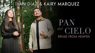 Kairy Marquez & Iván Díaz – Pan del Cielo / Bread from Heaven (Video Oficial) | Música Católica
