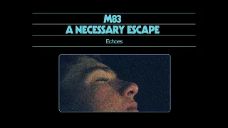 M83 - 'Echoes' | Official Audio