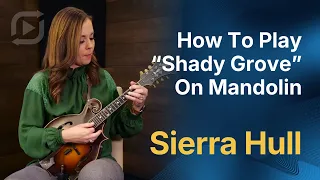 Bluegrass Mandolin Lesson: Learn to Play "Shady Grove" with Sierra Hull || ArtistWorks