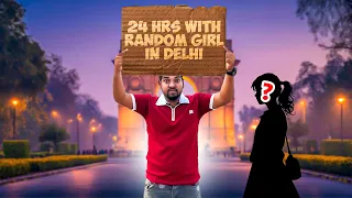 24 HOURS WITH RANDOM GIRL IN DELHI CHALLENGE