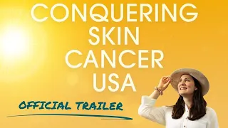 Conquering Skin Cancer USA | Official Trailer | 4K