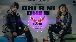 Ohi A Ni Ohi A- Deep Bajwa (Dhol Mix) Dj Hans X Dj Sss l Jassi Bhullar l Nextlevel