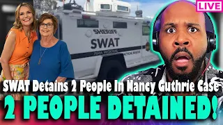 2 PEOPLE DETAINED?! SWAT Detain 2 People In Nancy Guthrie Case