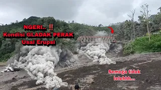 KONDISI GLADAK PERAK TERKINI SETELAH DILEWATI GUGURAN AWAN PANAS GUNUNG SEMERU, 