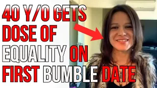 40 Year old Lady Gets a Dose of Equality on First Bumble Date | The Foo*ishness of Bumble