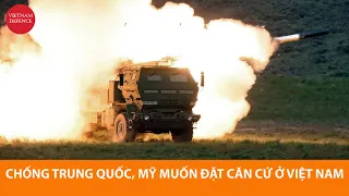 Mỹ muốn đặt căn cứ tên lửa ở Việt Nam, chống Trung Quốc - Hấp dẫn đấy, nhưng đừng mơ