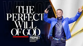 The Perfect Will of God Sermon - Prophet Shepherd Bushiri