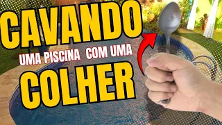 Cavando uma piscina com uma colher