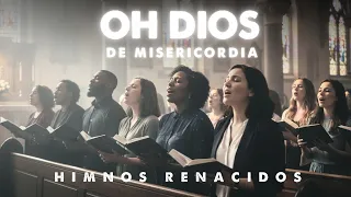 Oh Dios de Misericordia – Himno cristiano NUEVO (Himnos Renacidos)