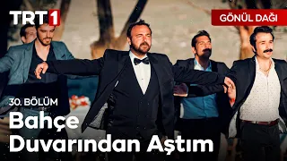Bahçe Duvarından Aştım - Gönül Dağı 30. Bölüm (Sezon Finali)
