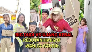 BIG DUDI VS UJANG KEBAL REBUTAN HADIAH WANITA CANTIK. 