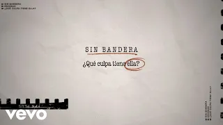 Sin Bandera - ¿Qué Culpa Tiene Ella? (Lyric Video)