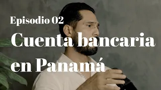EP02 Apertura de Cuenta bancaria en Panamá