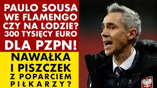 SOUSA WE FLAMENGO CZY NA LODZIE? 300 TYSIĘCY EURO DLA PZPN! NAWAŁKA I PISZCZEK Z POPARCIEM PIŁKARZY?