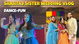 SHAHTAJ SISTER WEDDING VLOG 😍 BOHAT DANCE KEYA 😂
