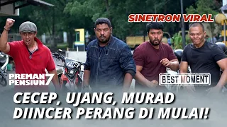 BEST MOMENT PREMAN PENSIUN 7: SEMUA DIINCAR PERANG DI MULAI!