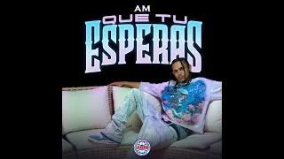 AM - QUE TU ESPERAS (AUDIO OFICIAL)