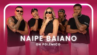 Naipe Baiano - Oh Polêmico | Coreografia - Lore Improta