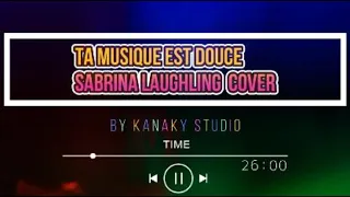 TA MUSIQUE EST DOUCE  SABRINA LAUGHLING (COVER)