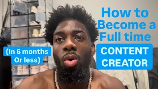 How to become a FULL TIME Content Creator (In 6 months or less)