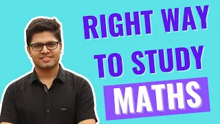 The Correct Way to Study Mathematics (Like Toppers) | Kalpit Veerwal