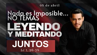 08 Abril 2024. Nada es Imposible… NO TEMAS!!!