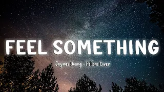 Feel Something - Jaymes Young (Helions Cover) [Lyrics]