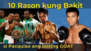 Si Manny Pacquiao at ang SAMPUNG RASON Kung Bakit Siya ang GOAT ng Boxing.