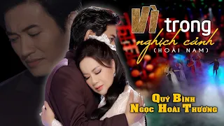 Vì Trong Nghịch Cảnh - Ngọc Hoài Thương ft. Quý Bình | Nhạc Vàng Hay Nhất