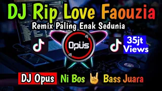 DJ RIP LOVE FAOUZIA REMIX TERBARU FULL BASS - DJ Opus