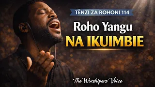 Roho yangu na Ikuimbie | Bwana Mungu Nashangaa Kabisa | Tenzi za Rohoni 114 | The Worshippers’ Voice