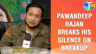 Pawandeep Rajan breaks his silence on breakup with Arunita Kanjilal