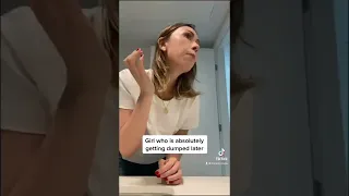 Girl Who Is Absolutely Getting Dumped Later