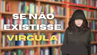E SE AS VÍRGULAS NUNCA TIVESSEM SIDO CRIADAS? - COMPILADO