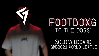 FootboxG - To The Dogs - Solo Wildcard GBB 2021 World League