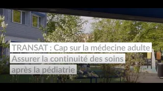 TRANSAT : Cap sur la médecine adulte - Assurer la continuité des soins après la pédiatrie