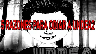 Top 5 Razones Para ODIAR a Undea2