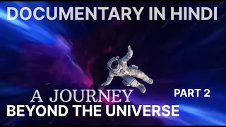 Journey beyond the universe part 2