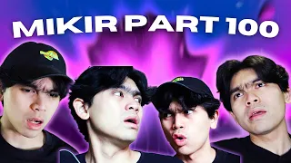 MIKIR PART 100!!!