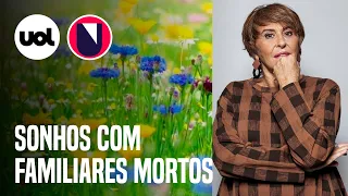 SONHAR com FAMILIAR que já MORREU: o que SIGNIFICA?  MÁRCIA FERNANDES explica