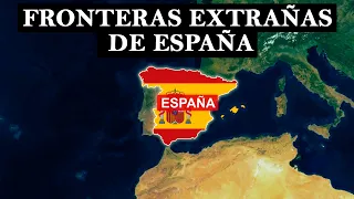 ¿Por que España tiene tantas fronteras extrañas?