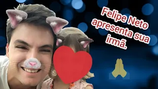 FELIPE NETO APRESENTA SUA IRMÃ