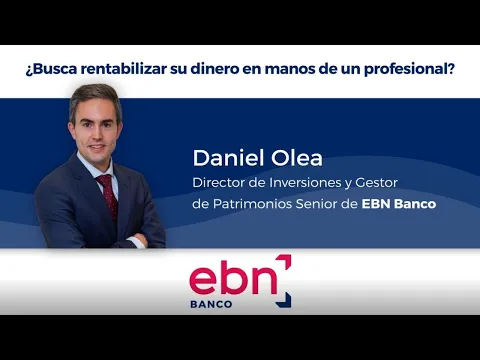 Daniel Olea, Director de Inversión y Gestor de Patrimonios Senior de EBN Banco, les explica en menos de 3 minutos cómo rentabilizar sus inversiones de manera eficiente, en manos de profesionales.