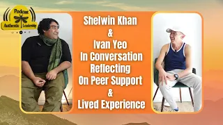 A Conversation with Shelwin Khan and Ivan Yeo: Reflections on Peer Support and Lived Experience