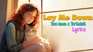 Lay Me Down (Lyrics) - Tom Isara x TorSaksit