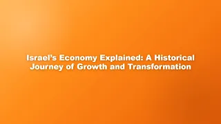 Israel’s Economy Explained: A Historical Journey of Growth and Transformation