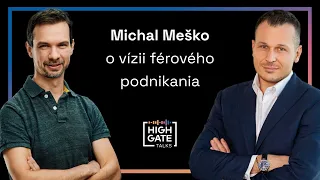 Aký je plán B pre Slovensko? Michal Meško o vízii férového podnikania | Highgate Talks #31
