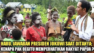 HARU,, JAWABAN PAK JOKOWI SAAT DITANYA ; KENAPA PRESIDEN BEGITU MEMPERHATIKAN RAKYAT DI PAPUA ?