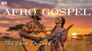 The BEST Afro Gospel Playlist for 2026