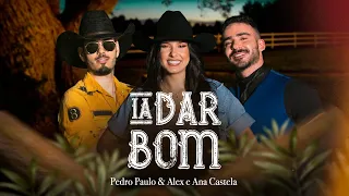 Pedro Paulo & Alex e @anacastelaoficial - Ia Dar Bom (Clipe Oficial)